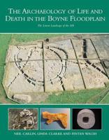 The Archaeology of Life and Death in the Boyne Floodplain
