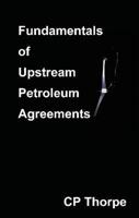 Fundamentals of Upstream Petroleum Agreements