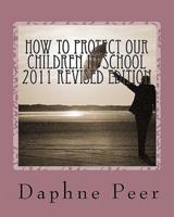 How to Protect Our Children in School 2011 Revised Edition