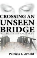 Crossing an Unseen Bridge: The Law of Attraction Secrets No One Wants to Talk About