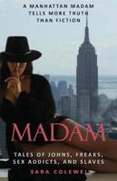 Madam: Tales of Johns, Freaks, Sex Addicts and Slaves