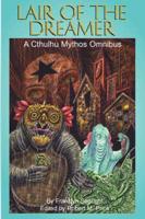 Lair of the Dreamer: A Cthulhu Mythos Omnibus