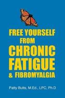 Free Yourself from Chronic Fatigue & Fibromyalgia