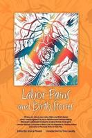 Labor Pains and Birth Stories: Essays on Pregnancy, Childbirth, and Becoming a Parent