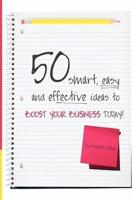 50 Smart, Easy and Effective Ideas to Boost Your Business Today!