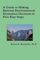 A Guide to Making Rational Environmental Economics Decisions in Five Easy Steps