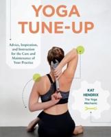 Yoga Tune-Up - Advice, Inspiration, and Instruction for the Care and Maintenance of Your Yoga Practice