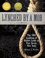Lynched by a Mob! The 1892 Lynching of Robert Lewis in Port Jervis, New York