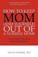 How to Keep Mom (And Yourself) Out of a Nursing Home
