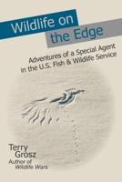 Wildlife on the Edge: Adventures of a Special Agent in the U.S. Fish & Wildlife Service