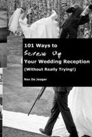 101 Ways to Screw Up Your Wedding Reception (Without Really Trying)