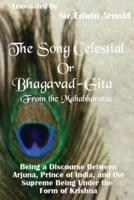 The Song Celestial or Bhagavad-Gita (From the Mahabharata)