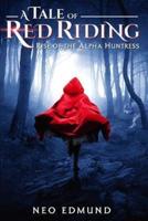A Tale Of Red Riding (Year One): Rise of The Alpha Huntress