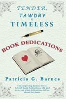 Tender, Tawdry & Timeless Book Dedications