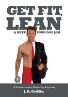 Get Fit, Lean and Keep Your Day Job
