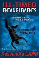 ILL-TIMED ENTANGLEMENTS: A Kate Huntington Mystery