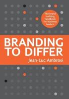 Branding to Differ: The Brand Building Handbook for Business Leaders.