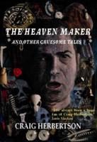 The Heaven Maker and Other Gruesome Tales