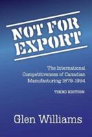 Not For Export: The International Competitiveness of Canadian Manufacturing, 1879-1994