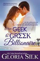 From Geek to Greek Billionaire: Did he deserve her second chance? Could he love a woman with secrets?