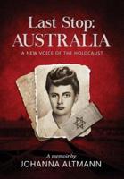 Last Stop Australia : A New Voice of the Holocaust