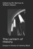 The Lantern of History: Essays in Honour of Jeremy Black - Edited by Ric Berman and William Gibson