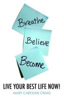 Breathe Believe Become