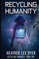 Recycling Humanity: Series Book 1