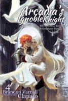 Arcadia's Ignoble Knight, Volume 4:: The Sorceress' Knight's Tournament Part II