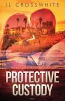 Protective Custody: Hometown Heroes: Book 1