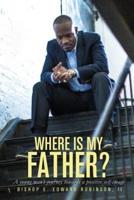 Where is my Father? : A young man's journey towards a positive self image