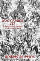 Holy Fable Volume Three the Epistles and the Apocalypse Undistorted by Faith