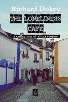 The Loneliness Cafe: A Collection of Short Stories