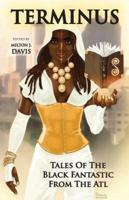 Terminus: Tales of the Black Fantastic from the ATL