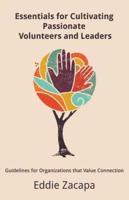 Essentials for Cultivating Passionate Volunteers and Leaders: Guidelines for Organizations that Value Connection