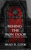 Behind the Iron Door: Steampunk Short Stories
