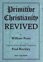 Primitive Christianity Revived in the Faith & Practice of the People Called Quakers