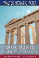 Greek Studies: A Series of Essays (Esprios Classics)