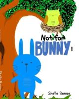 Not For Bunny