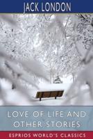 Love of Life and Other Stories (Esprios Classics)