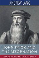 John Knox and the Reformation (Esprios Classics)