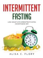 Intermittent Fasting: Loss weight with Intermittent Fasting and Ketogenic Diet.