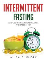 Intermittent Fasting: Loss weight with Intermittent Fasting and Ketogenic Diet.