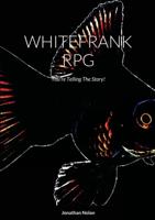 WHITEFRANK RPG: You're Telling The Story!