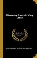Missionary Scenes in Many Lands