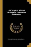The Plays of William Shakspere. Volume the Nineteenth
