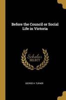 Before the Council or Social Life in Victoria
