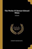 The Works Of Stewart Edward White; Volume 8