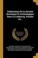 Publications De La Société Historique Et Archéologique Dans Le Limbourg, Volume 44...