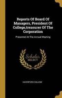 Reports Of Board Of Managers, President Of College, Treasurer Of The Corporation